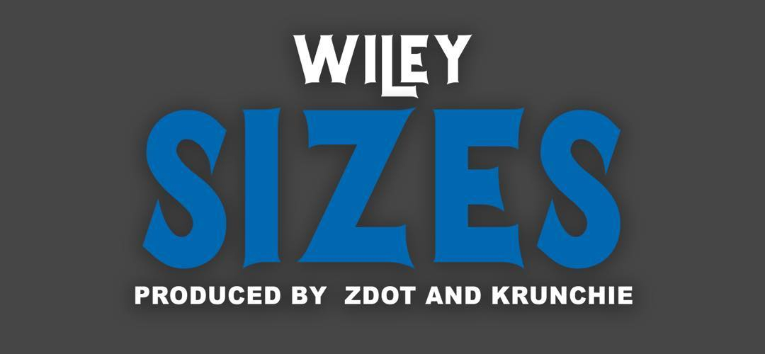 THERES NO STOPPING WILEY AS HE RELEASES BRAND-NEW SINGLE “SIZES”